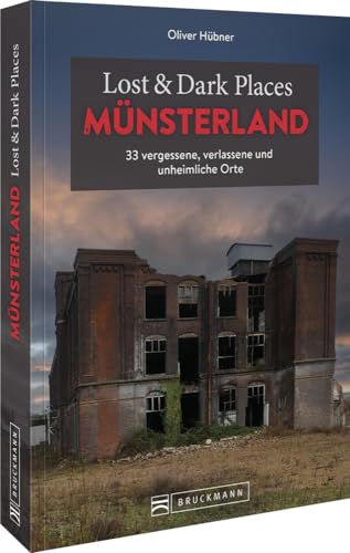 Bruckmann Dark Tourism Guide – Lost & Dark Places Münsterland: 33 vergessene, verlassene und unheimliche Orte von Bruckmann Verlag GmbH
