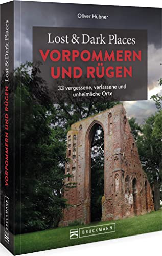 Bruckmann Dark Tourism Guide – Lost & Dark Places Vorpommern und Rügen: 33 vergessene, verlassene und unheimliche Orte von Bruckmann