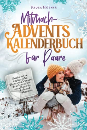 Mitmach-Adventskalenderbuch für Paare: Gestalte mit 24 inspirierenden Themen und Vorlagen die Adventszeit in einem Monat der Liebe und Harmonie