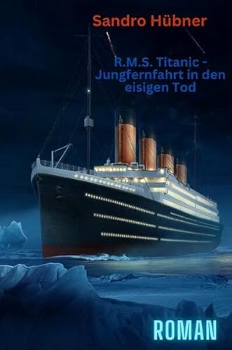 R.M.S. Titanic - Jungfernfahrt in den eisigen Tod von epubli