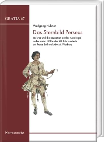 Das Sternbild Perseus: Teukros und die Rezeption antiker Astrologie in der ersten Hälfte des 20. Jahrhunderts bei Franz Boll und Aby M. Warburg ... und Kulturwissenschaften)