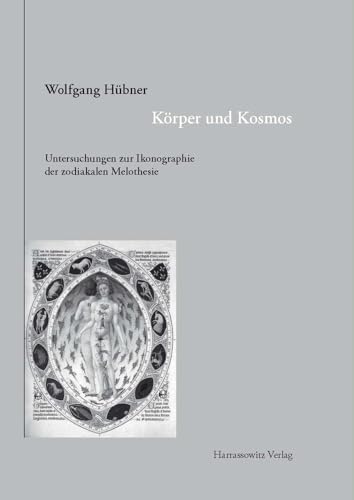 Körper und Kosmos: Untersuchungen zur Ikonographie der zodiakalen Melothesie (Gratia, Band 49)