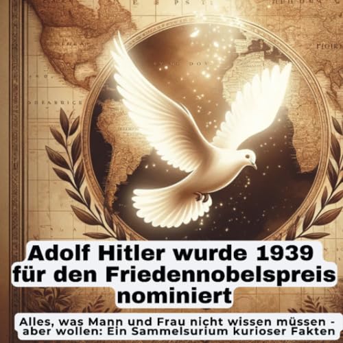 Adolf Hitler wurde 1939 für den Friedennobelspreis nominiert: Alles, was Mann und Frau nicht wissen müssen - aber wollen: Ein Sammelsurium kurioser Fakten Adolf Hitler wurde 1939 für den Friedennobelspreis nominiert: Alles, was Mann und Frau nicht wissen müssen - aber wollen: Ein Sammelsurium kurioser Fakten von 27 Amigos