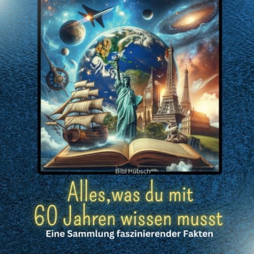 Alles, was du mit 60 Jahren wissen musst: Eine Sammlung faszinierender Fakten Alles, was du mit 60 Jahren wissen musst: Eine Sammlung faszinierender Fakten von 27 Amigos