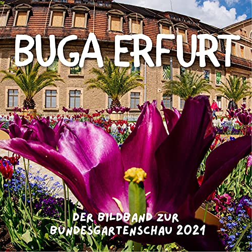 BUGA Erfurt: Der Bildband zur Bundesgartenschau 2021 von 27amigos