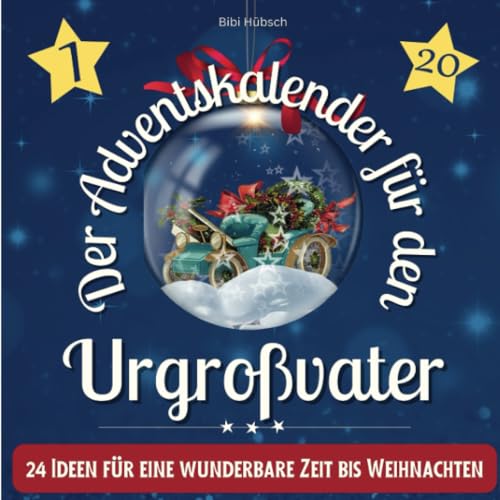 Der Adventskalender für den Urgroßvater: 24 Ideen für eine wunderbare Zeit bis Weihnachten Der Adventskalender für den Urgroßvater: 24 Ideen für eine wunderbare Zeit bis Weihnachten
