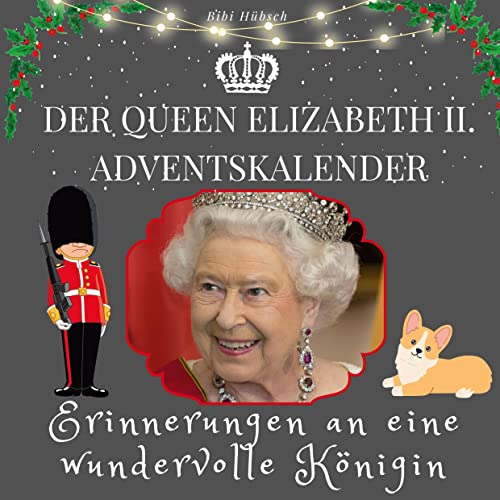 Der Queen Elizabeth II. Adventskalender: Erinnerungen an eine wundervolle Königin von 27Amigos