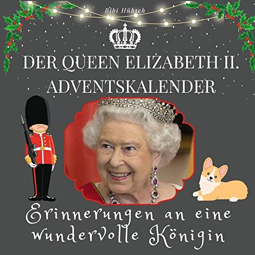 Der Queen Elizabeth II. Adventskalender: Erinnerungen an eine wundervolle Königin von 27Amigos