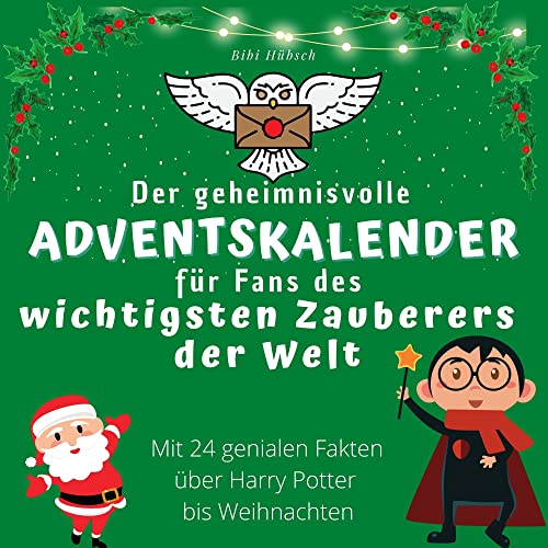 Der geheimnisvolle Adventskalender für Fans des wichtigsten Zauberers der Welt: Mit 24 genialen Fakten über Harry Potter bis Weihnachten Der geheimnisvolle Adventskalender für Fans des wichtigsten Zauberers der Welt: Mit 24 genialen Fakten über Harry Potter bis Weihnachten
