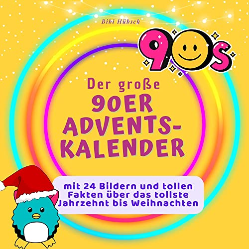 Der grosse 90er-Adventskalender: mit 24 Bildern und tollen Fakten über das tollste Jahrzehnt bis Weihnachten