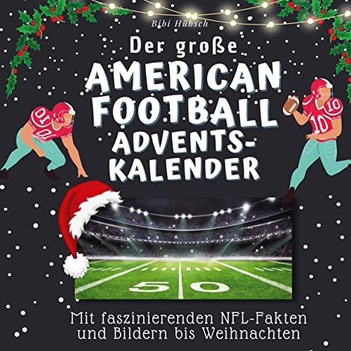 Der große American Football-Adventskalender: Mit faszinierenden NFL-Fakten und Bildern bis Weihnachten Der große American Football-Adventskalender: Mit faszinierenden NFL-Fakten und Bildern bis Weihnachten