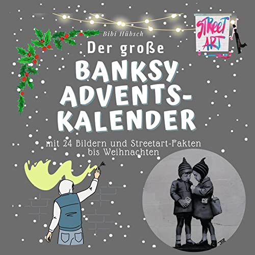 Der große Banksy-Adventskalender: mit 24 Bildern und Streetart-Fakten bis Weihnachten von 27Amigos