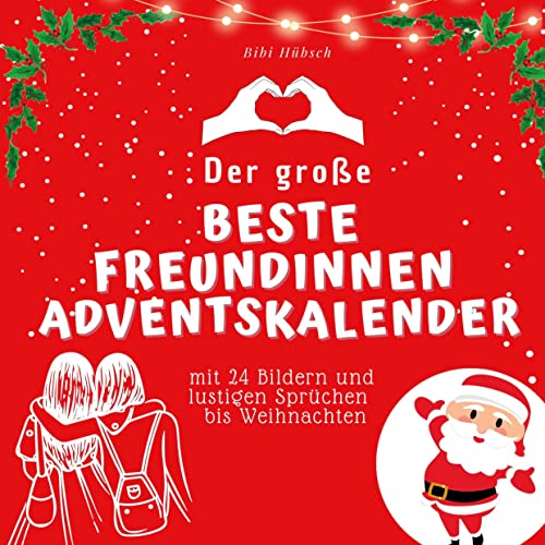 Der grosse Beste Freundinnen-Adventskalender: mit 24 Bildern und lustigen Sprüchen bis Weihnachten Der grosse Beste Freundinnen-Adventskalender: mit 24 Bildern und lustigen Sprüchen bis Weihnachten