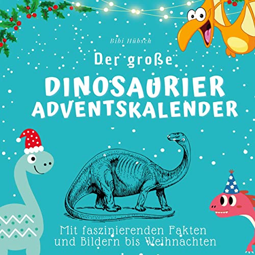 Der große Dinosaurier-Adventskalender: Mit faszinierenden Fakten und Bildern bis Weihnachten Der große Dinosaurier-Adventskalender: Mit faszinierenden Fakten und Bildern bis Weihnachten