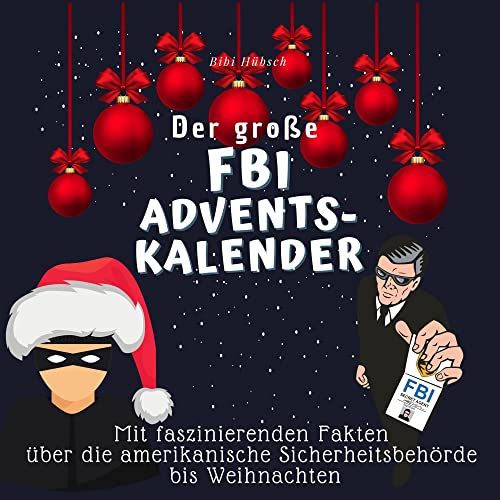 Der große FBI-Adventskalender: Mit faszinierenden Fakten über die amerikanische Sicherheitsbehörde bis Weihnachten Der große FBI-Adventskalender: Mit faszinierenden Fakten über die amerikanische Sicherheitsbehörde bis Weihnachten