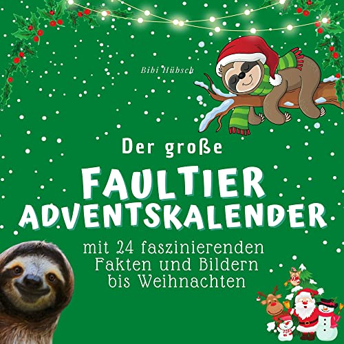 Der große Faultier-Adventskalender: Mit 24 faszinierenden Fakten und Bildern bis Weihnachten Der große Faultier-Adventskalender: Mit 24 faszinierenden Fakten und Bildern bis Weihnachten