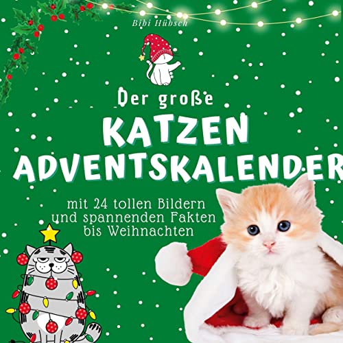 Der grosse Katzen-Adventskalender: mit 24 tollen Bildern und spannenden Fakten bis Weihnachten Der grosse Katzen-Adventskalender: mit 24 tollen Bildern und spannenden Fakten bis Weihnachten