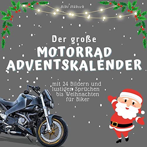 Der grosse Motorrad-Adventskalender: mit 24 Bildern und lustigen Sprüchen bis Weihnachten für Biker Der grosse Motorrad-Adventskalender: mit 24 Bildern und lustigen Sprüchen bis Weihnachten für Biker