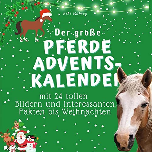 Der grosse Pferde-Adventskalender: mit 24 tollen Bildern und interessanten Fakten bis Weihnachten Der grosse Pferde-Adventskalender: mit 24 tollen Bildern und interessanten Fakten bis Weihnachten