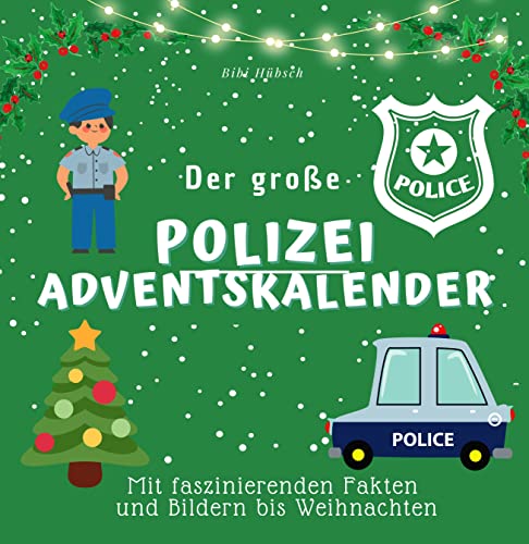 Der große Polizei-Adventkalender: Mit faszinierenden Fakten und Bildern bis Weihnachten von 27 Amigos