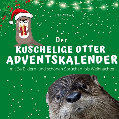 Der grosse kuschelige Otter-Adventskalender: mit 24 Bilder und schönen Sprüchen bis Weihnachten Der grosse kuschelige Otter-Adventskalender: mit 24 Bilder und schönen Sprüchen bis Weihnachten