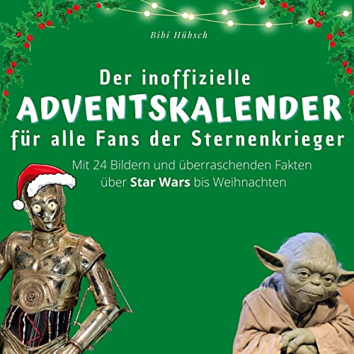 Der inoffizielle Adventskalender für alle Fans der Sternenkrieger: Mit 24 Bildern und überraschenden Fakten über Star Wars bis Weihnachten Der inoffizielle Adventskalender für alle Fans der Sternenkrieger: Mit 24 Bildern und überraschenden Fakten über Star Wars bis Weihnachten