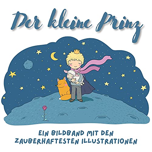 Der kleine Prinz: Ein Bildband mit den zauberhaftesten Illustrationen von 27 Amigos