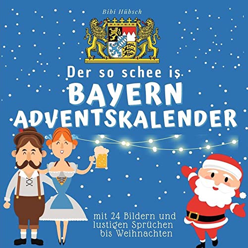 Der so schee is Bayern-Adventskalender: mit 24 Bildern und lustigen Sprüchen bis Weihnachten von 27Amigos