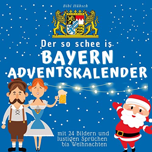 Der so schee is Bayern-Adventskalender: mit 24 Bildern und lustigen Sprüchen bis Weihnachten Der so schee is Bayern-Adventskalender: mit 24 Bildern und lustigen Sprüchen bis Weihnachten