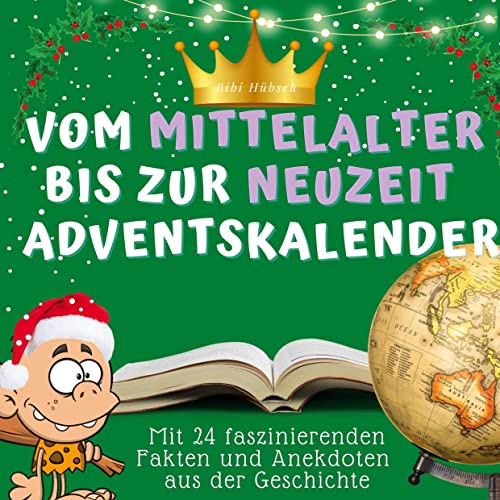 Der vom Mittelalter bis zur Neuzeit-Adventskalender: Mit 24 faszinierenden Fakten und Anekdoten aus der Geschichte Der vom Mittelalter bis zur Neuzeit-Adventskalender: Mit 24 faszinierenden Fakten und Anekdoten aus der Geschichte