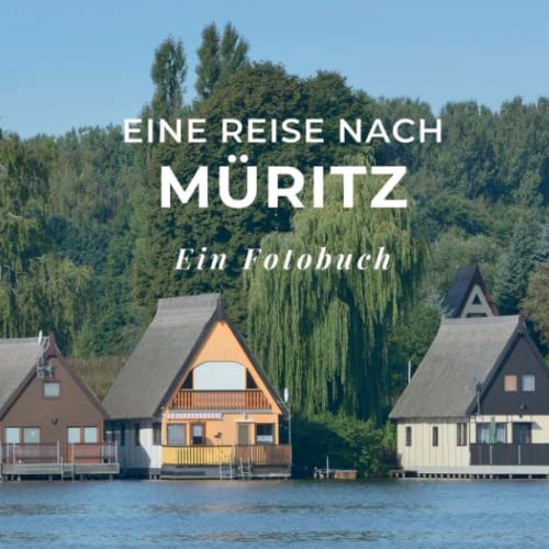 Eine Reise nach Müritz: Ein Fotobuch. Das perfekte Souvenir & Mitbringsel nach oder vor dem Urlaub. Statt Reiseführer, lieber diesen einzigartigen Bildband