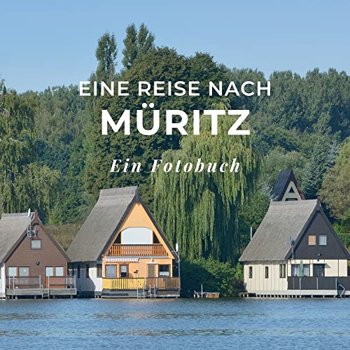 Eine Reise nach Müritz: Ein Fotobuch. Das perfekte Souvenir & Mitbringsel nach oder vor dem Urlaub. Statt Reiseführer, lieber diesen einzigartigen Bildband