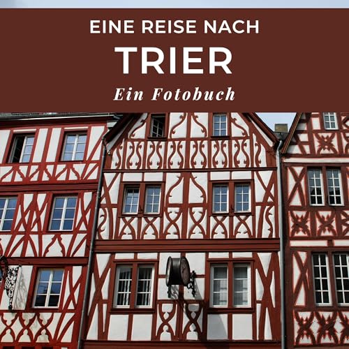 Eine Reise nach Trier: Ein Fotobuch. Das perfekte Souvenir & Mitbringsel nach oder vor dem Urlaub. Statt Reiseführer, lieber diesen einzigartigen Bildband von 27 Amigos