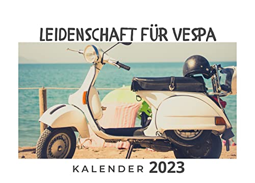 Leidenschaft für Vespa: Kalender 2023 Wandkalender 2023 DinA4 quer - das perfekte Geschenk für Freunde, Kollegen, zu Weihnachten und Geburtstag Leidenschaft für Vespa: Kalender 2023 Wandkalender 2023 DinA4 quer - das perfekte Geschenk für Freunde, Kollegen, zu Weihnachten und Geburtstag