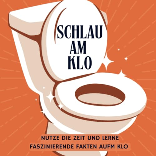 Schlau am Klo: Nutze die Zeit und lerne faszinierende Faktne aufm Klo Schlau am Klo: Nutze die Zeit und lerne faszinierende Faktne aufm Klo