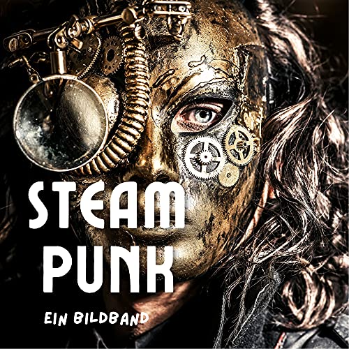 Steam Punk: Ein Bildband von 27 Amigos