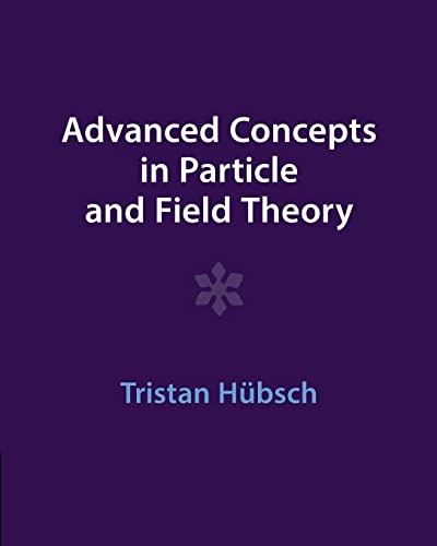 Advanced Concepts in Particle and Field Theory