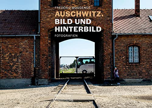 Auschwitz. Bild und Hinterbild: Fotografien von Deutscher Kunstverlag (DKV)