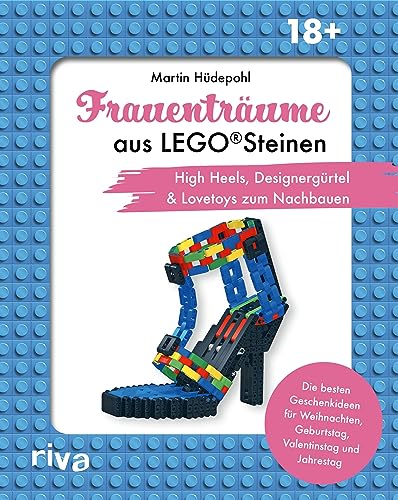 Frauenträume aus LEGO Steinen: High Heels, Designergürtel & Lovetoys zum Nachbauen. Die besten Geschenkideen für Jahrestag, Valentinstag und Geburtstag