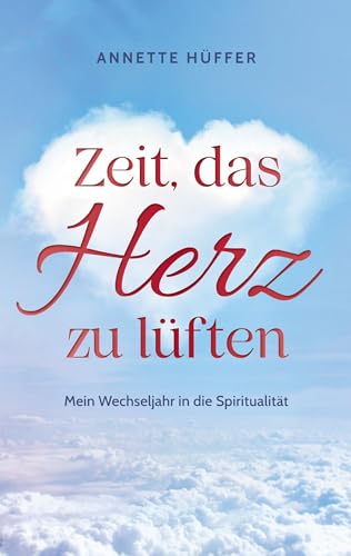 Zeit, das Herz zu lüften: Mein Wechseljahr in die Spiritualität von BoD – Books on Demand