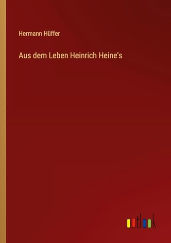 Aus dem Leben Heinrich Heine's von Outlook Verlag