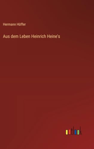 Aus dem Leben Heinrich Heine's von Outlook Verlag