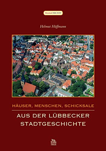 Häuser, Menschen, Schicksale: Aus der Lübbecker Stadtgeschichte