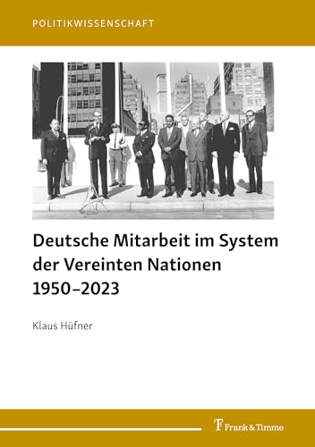 Deutsche Mitarbeit im System der Vereinten Nationen 1950–2023 (Politikwissenschaft) von Frank & Timme
