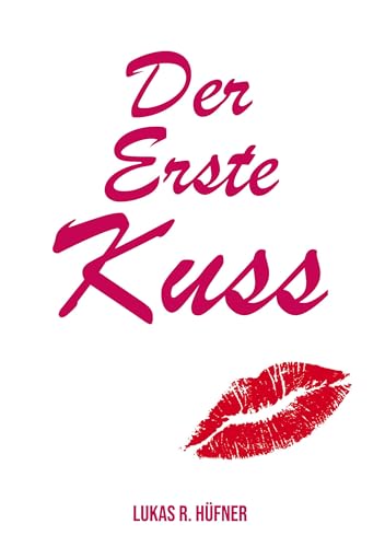 Der erste Kuss: 50 unvergessliche Erlebnisse, echte Geschichten von Book on Demand