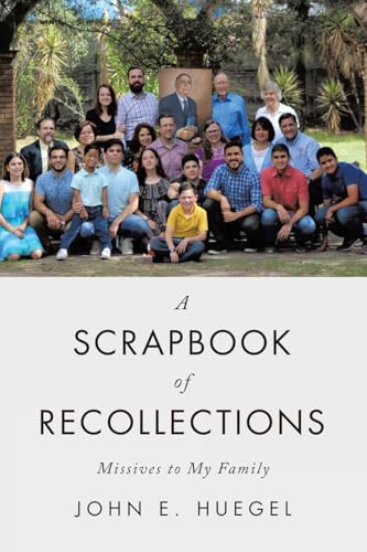 A Scrapbook of Recollections: Missives to My Family von Xlibris US