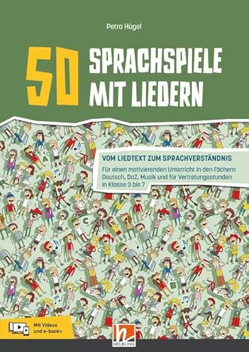 50 Sprachspiele mit Liedern: Vom Liedtext zum Sprachverständnis. Leicht umsetzbare Ideen für Klasse 3 bis 7 in den Fächern Deutsch, DaZ, Musik und für Vertretungsstunden von Helbling Verlag GmbH