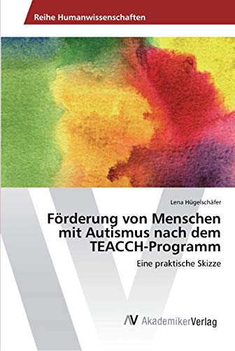Förderung von Menschen mit Autismus nach dem TEACCH-Programm: Eine praktische Skizze von AV Akademikerverlag
