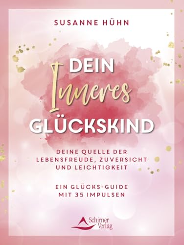 Dein Inneres Glückskind: Deine Quelle der Lebensfreude, Zuversicht und Leichtigkeit – Ein Glücks-Guide mit 35 Impulsen Dein Inneres Glückskind: Deine Quelle der Lebensfreude, Zuversicht und Leichtigkeit – Ein Glücks-Guide mit 35 Impulsen