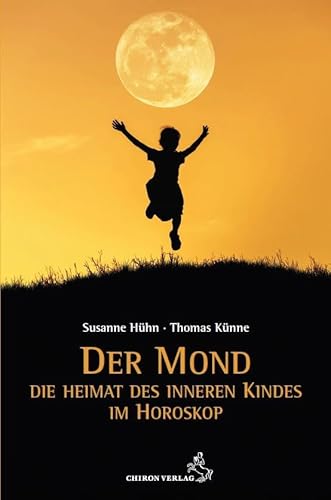 Der Mond – Die Heimat des inneren Kindes (Standardwerke der Astrologie) von Chiron Verlag